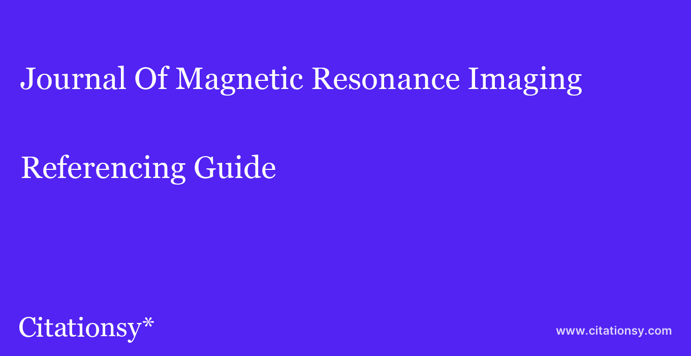 cite Journal Of Magnetic Resonance Imaging  — Referencing Guide